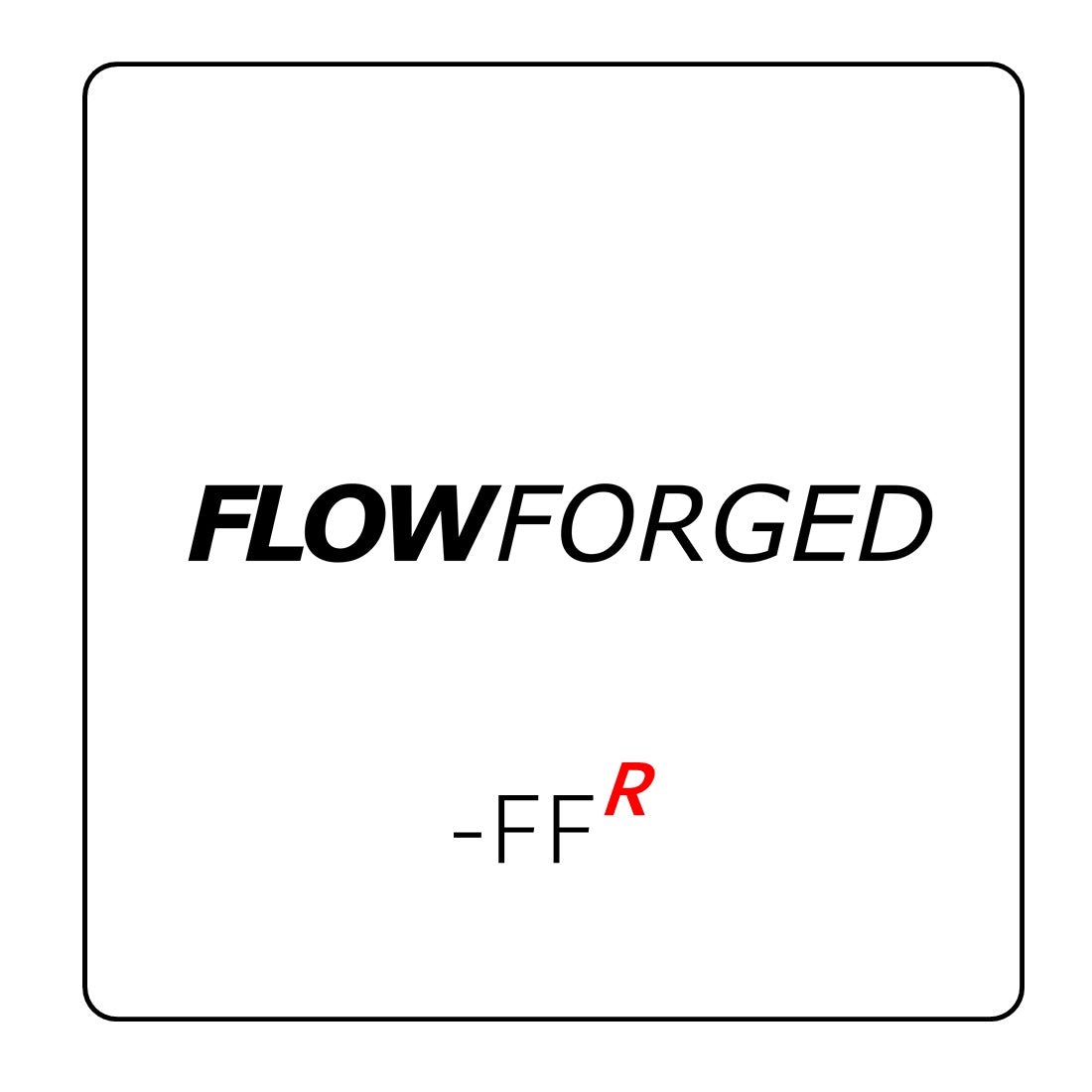 FLOW FORGED / R